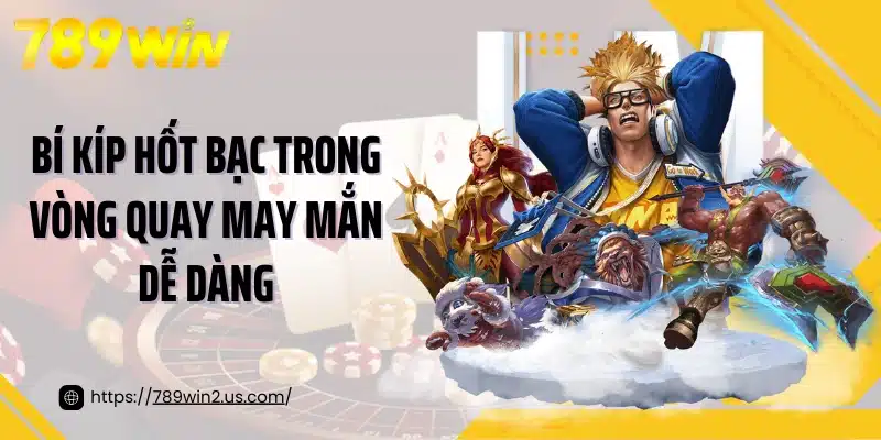 Bí kíp hốt bạc trong vòng quay may mắn dễ dàng