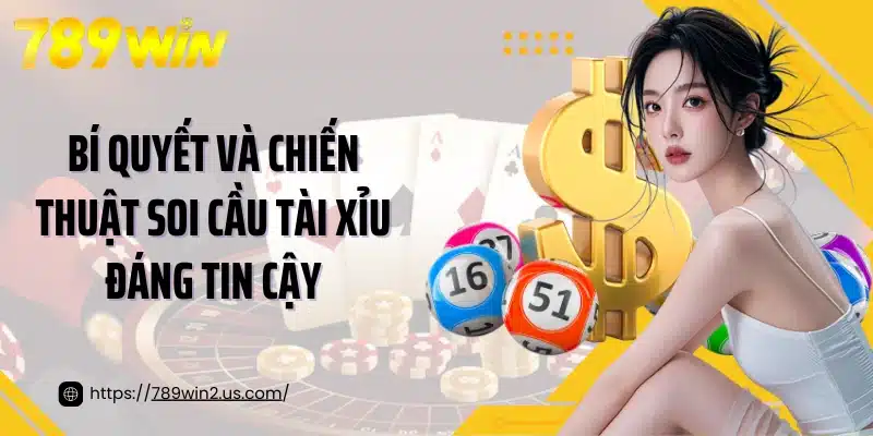 Bí quyết và chiến thuật soi cầu tài xỉu đáng tin cậy