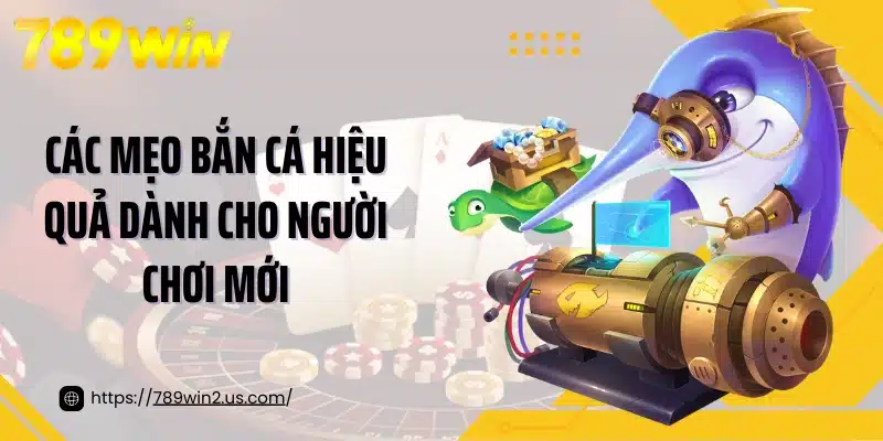 Các mẹo bắn cá hiệu quả dành cho người chơi mới