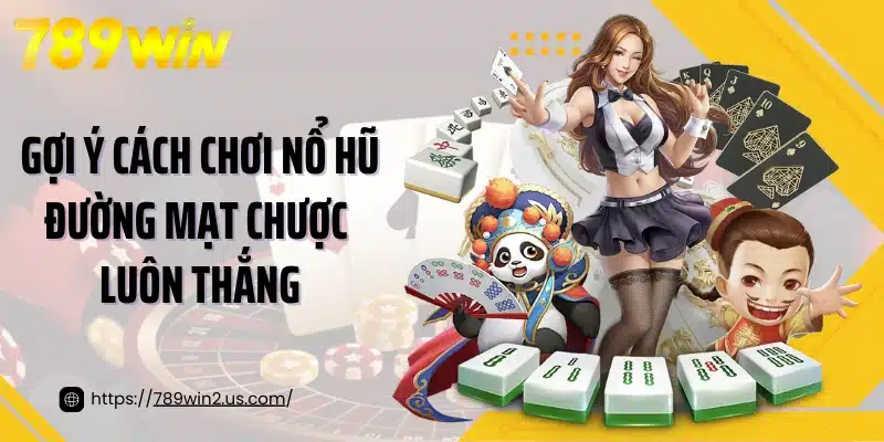 Gợi ý cách chơi nổ hũ đường mạt chược luôn thắng