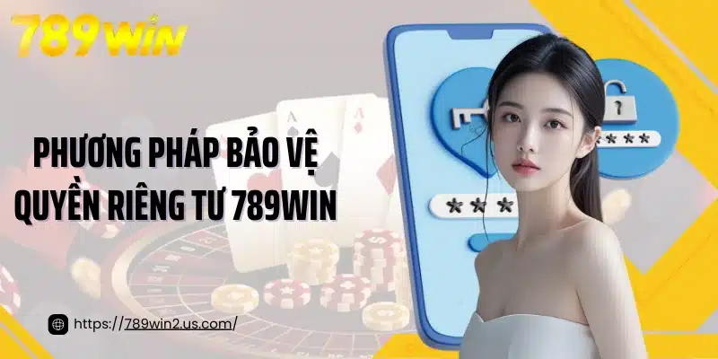 Phương pháp bảo vệ quyền riêng tư 789win