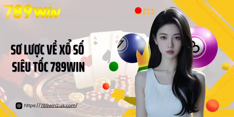 Sơ lược về xổ số siêu tốc 789WIN
