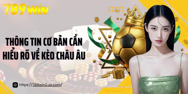 Thông tin cơ bản cần hiểu rõ về kèo châu Âu